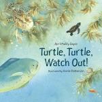 Turtle, Turtle, Watch Out! by April Pulley Sayre and Annie Patterson