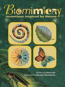 Biomimicry: Inventions Inspired by Nature by Dora Lee and Margot Thompson