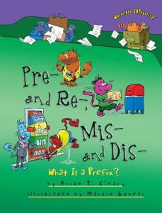 Pre- and Re-, Mis- and Dis-: What Is a Prefix? by Brian Cleary (Words Are CATegorical ®)