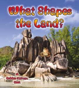What Shapes the Land? (Looking at Earth) by Bobbie Kalman 