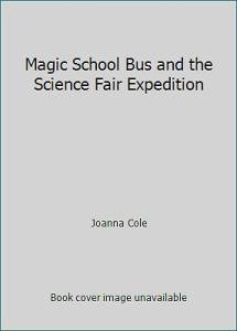 Magic School Bus and the Science Fair Expedition