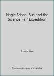 Magic School Bus and the Science Fair Expedition