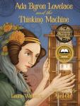 Ada Byron Lovelace & the Thinking Machine by Laurie Wallmark & April Chu