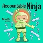 Accountable Ninja: A Children’s Book About a Victim Mindset, Blaming Others, and Accepting Responsibility by Mary Nhin (Ninja Life Hacks)