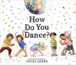 How Do You Dance?: A Picture Book by Thyra Heder