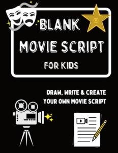 Blank Movie Script For Kids: Draw, Write & Create Up To 6 of Your Own Movies by Amanda Riar