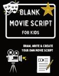 Blank Movie Script For Kids: Draw, Write & Create Up To 6 of Your Own Movies by Amanda Riar