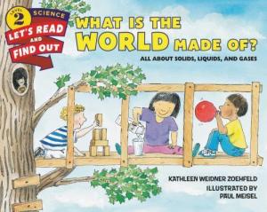What Is the World Made Of?: All About Solids, Liquids, and Gases by Kathleen Weidner Zoehfeld and Paul Meisel (Let's-Read-and-Find-Out Science 2)