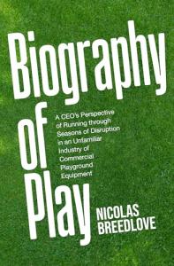 Biography of Play: A CEO’s Perspective of Running through Seasons of Disruption in an Unfamiliar Industry of Commercial Playground Equipment
