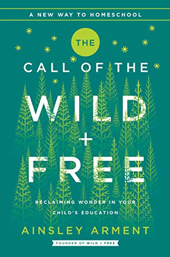 Wild and Free: Reclaiming Wonder in Homeschool Education