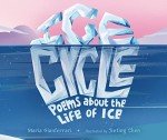 Ice Cycle: Poems Celebrating the Beauty of Ice