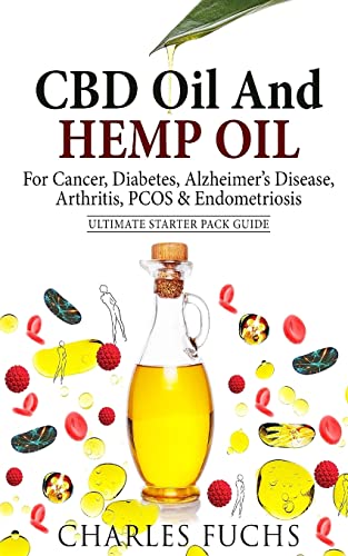 CBD Oil And Hemp Oil For Cancer, Diabetes, Alzheimer’s Disease, Arthritis, PCOS & Endometriosis: Ultimate Starter Pack Guide