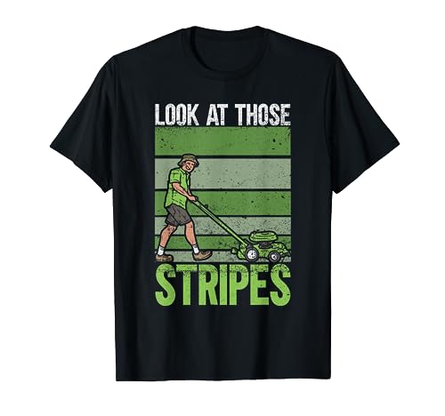 Look At Those Stripes - Lawn Mowing Funny Dad Lawn Mower T-Shirt