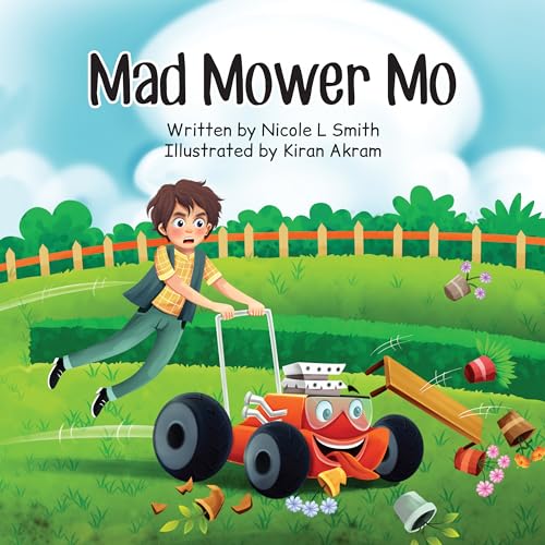 Mad Mower Mo: A fun, rhyming story about Mo, the racing lawn mower, who causes chaos as he races for his best mow time yet!