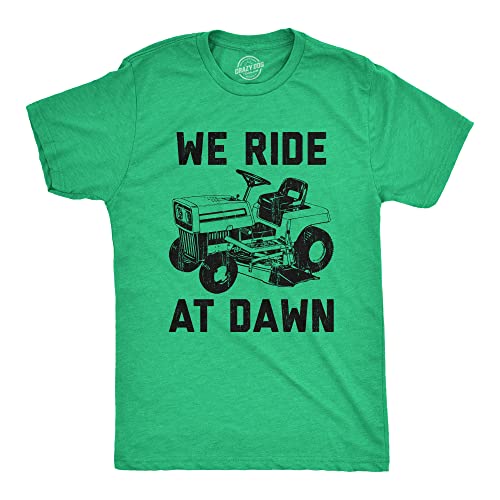 Mens We Ride at Dawn T Shirt Funny Sarcastic Lawn Mower Grass Cutting Joke Tee for Guys Mens Funny T Shirts Dad Joke T Shirt for Men Funny Sarcastic T Green - XL