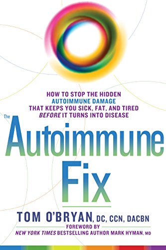 The Autoimmune Fix: How to Stop the Hidden Autoimmune Damage That Keeps You Sick, Fat, and Tired Before It Turns Into Disease