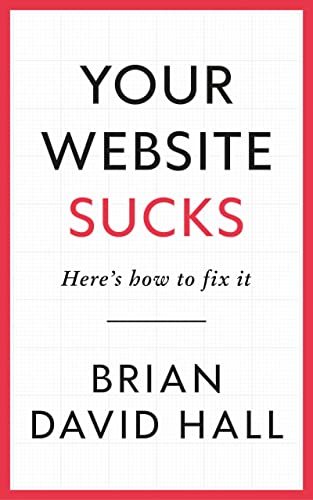 Your Website Sucks: Here's how to fix it