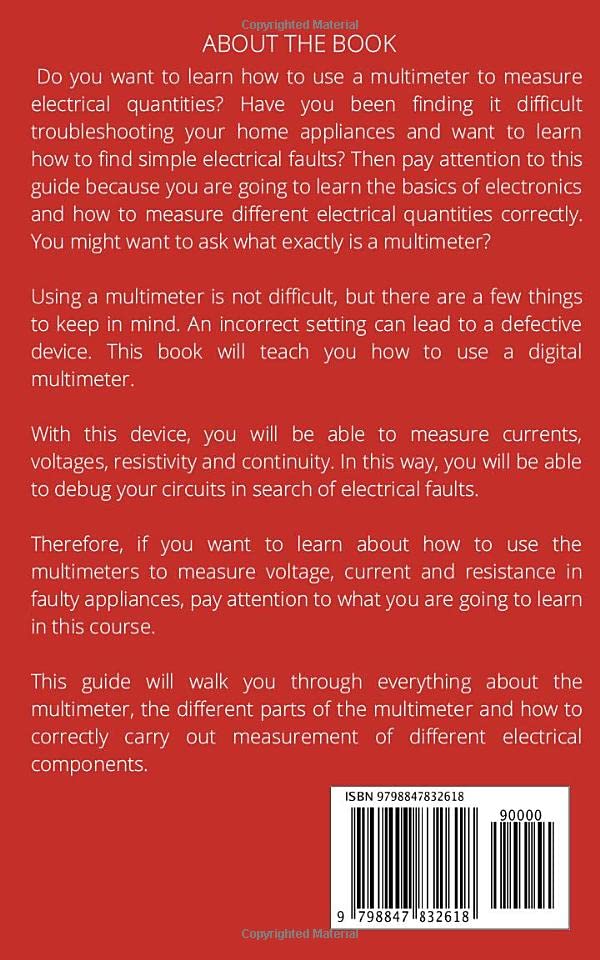How To Use A Digital Multimeter: The Practical Guide to Learn How To Use A Digital Multimeter To Measure Current, Voltage, Resistance And Other Quantities, Troubleshoot And Fix Anything Electrical