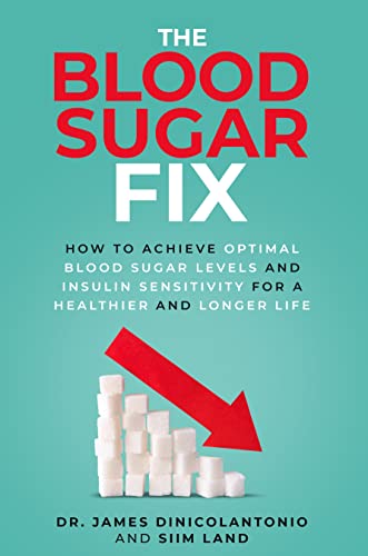 The Blood Sugar Fix: How to Achieve Optimal Blood Sugar Levels and Insulin Sensitivity for a Healthier and Longer Life