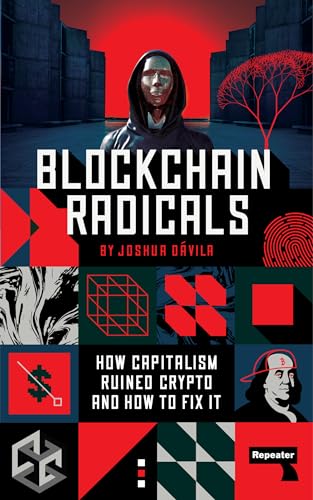 Blockchain Radicals: How Capitalism Ruined Crypto and How to Fix It