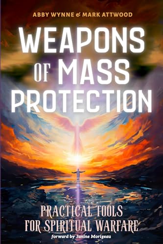 Weapons of Mass Protection: Practical Tools for Spiritual Warfare