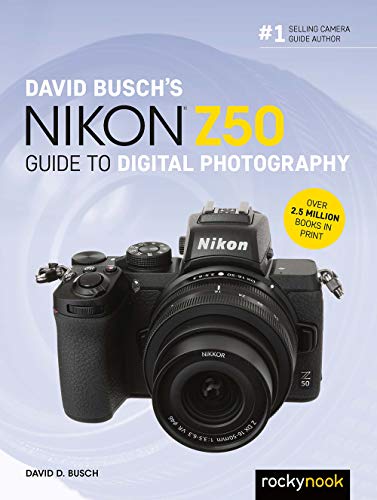 David Busch's Nikon Z50 Guide to Digital Photography (The David Busch Camera Guide Series)