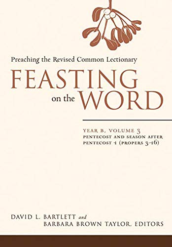 Feasting on the Word: Year B, Volume 3: Pentecost and Season after Pentecost 1 (Propers 3-16) (Feasting on the Word: Year B volume)