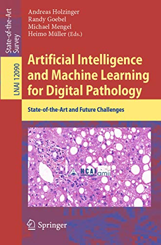 Artificial Intelligence and Machine Learning for Digital Pathology: State-of-the-Art and Future Challenges (Lecture Notes in Computer Science Book 12090)