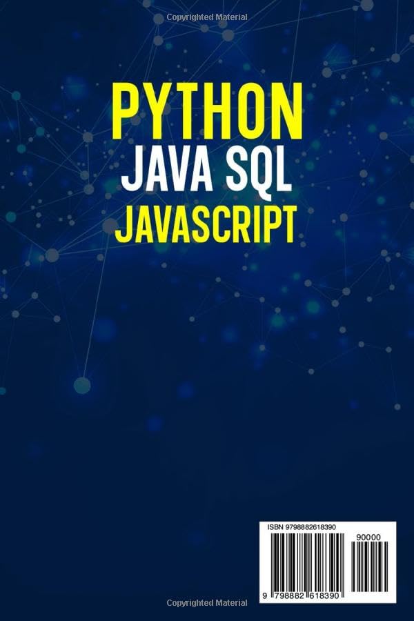 Python, Java, SQL & JavaScript: The Ultimate Crash Course for Beginners to Master the 4 Most In-Demand Programming Languages, Stand Out from the Crowd and Find High-Paying Jobs!