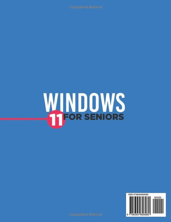 Windows 11 for Seniors: The Most Exhaustive Step-by-Step Guide to Learn how to use Windows Effortlessly with Illustrated Instructions and Simple Explanations