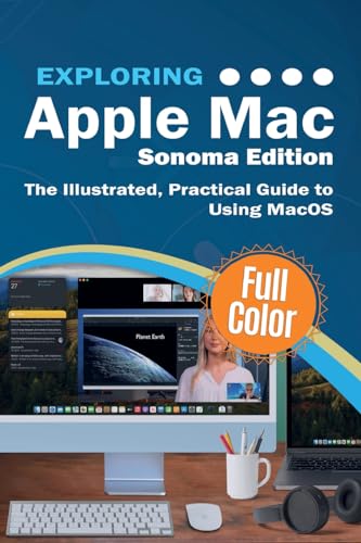 Exploring Apple Mac - Sonoma Edition: The Illustrated, Practical Guide to Using MacOS (Exploring Tech)