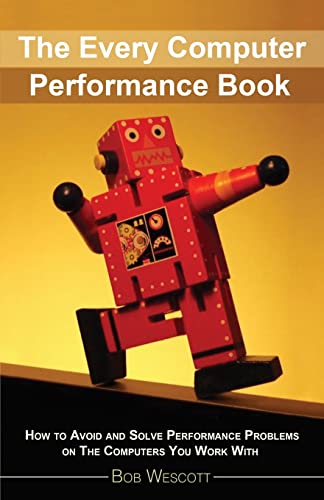 Every Computer Performance Book: How to Avoid and Solve Performance Problems  on The Computers You Work With