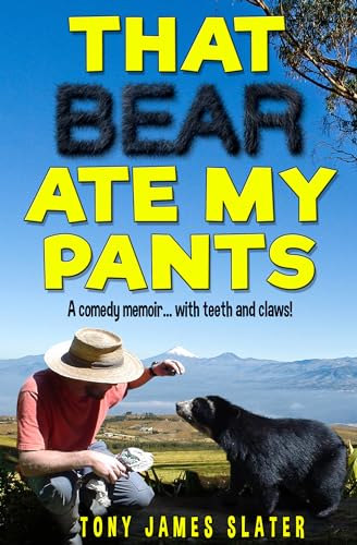 That Bear Ate My Pants: A Comedy Memoir... with Teeth and Claws!