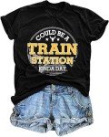 Could Be A Train Station Kinda Day Ladies Casual O Neck Short Sleeved top Funny Monogram Print Funny Design T-Shirt Shirt(Large,Black-02)