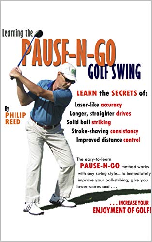 Learning The Pause-N-Go Golf Swing: Using Golf's Most Valuable Drill to Increase Distance and Accuracy