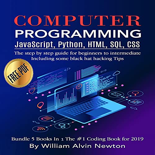 Computer Programming: JavaScript, Python, HTML, SQL, CSS: The Step-by-Step Guide for Beginners to Intermediate: Including Some Black Hat Hacking Tips - Bundle 5 books in 1 the #1 Coding Book 2020