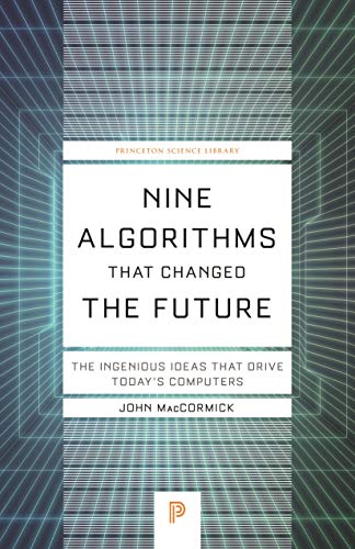 Nine Algorithms That Changed the Future: The Ingenious Ideas That Drive Today's Computers (Princeton Science Library, 116 Book 112)