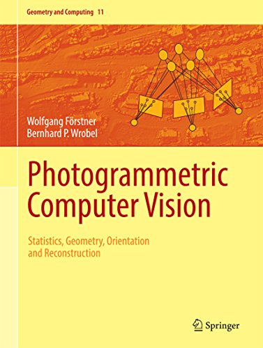 Photogrammetric Computer Vision: Statistics, Geometry, Orientation and Reconstruction (Geometry and Computing Book 11)