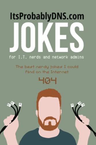 Jokes for I.T. Nerds and Network Admins: World's first joke book dedicated to computer nerds!