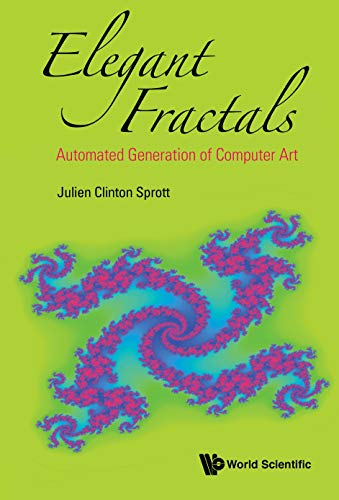 Elegant Fractals: Automated Generation Of Computer Art (Fractals and Dynamics in Mathematics, Science, and the Arts: Theory and Applications Book 2)