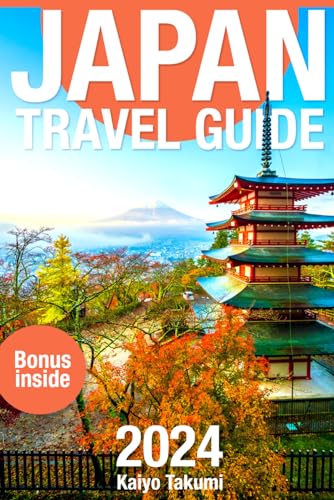 Japan Travel Guide 2024: The Up-to-Date Budget-Friendly Manual & Travel Tips with Essential Maps and Photos (First Edition) (The Complete 2024 Travel Guide)