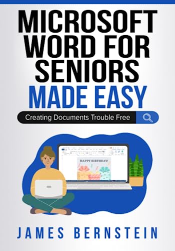 Microsoft Word for Seniors Made Easy: Creating Documents Trouble Free (Computers for Seniors Made Easy)