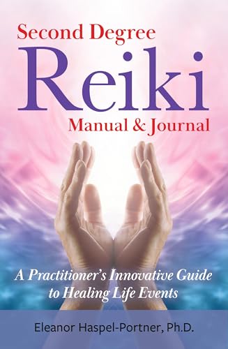 Second Degree Reiki Manual & Jounal: A Practitioner's Innovative Guide to Healing Life Events