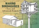 Birdhouse Projects: Easy to Advanced Designs