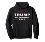 Trump 2024: Take America Back Pullover Hoodie