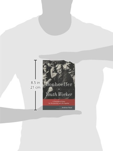 Bonhoeffer as Youth Worker: A Theological Vision for Discipleship and Life Together