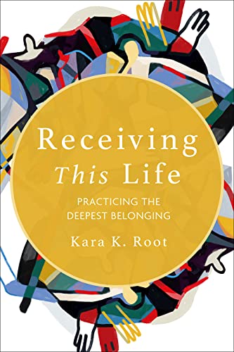Receiving This Life: Practicing the Deepest Belonging 