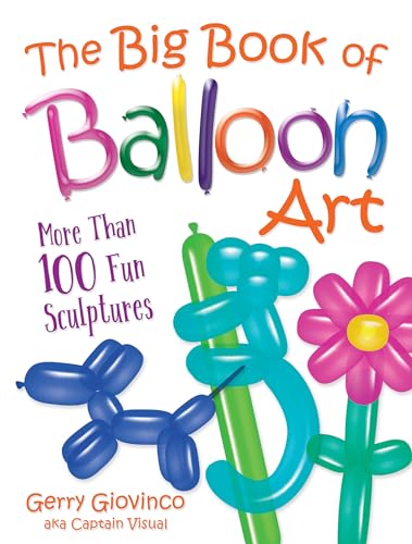 Big Book of Balloon Art: 100+ Fun Sculptures