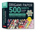 500 Origami Paper Sheets: Flower Patterns, 6 inches