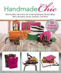 Handmade Chic: Step-by-Step Instructions for Creating Designer-Quality Bags, Belts, Bracelets, Shoes, Sweaters, and More